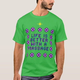 life is better with a massage 196 T-Shirt