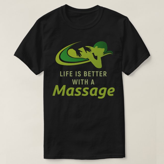 Life Is Better With A Massage 1 T-Shirt (Design Front)