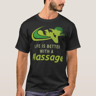Life Is Better With A Massage 1 T-Shirt