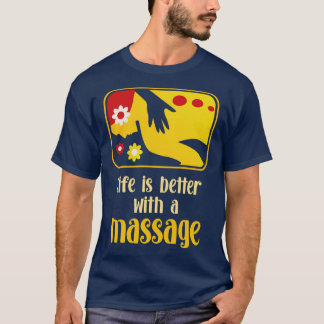 Life Is Better With A Massage 2 T-Shirt
