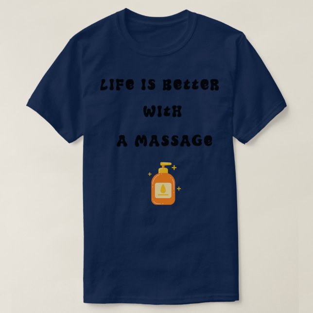 life is better with a massage 63 T-Shirt (Design Front)