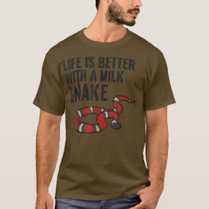 Life Is Better With A Milk Snake T-Shirt