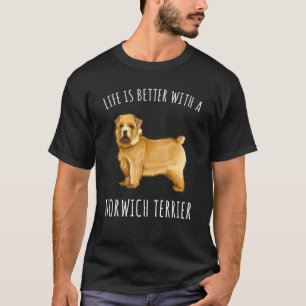 Life Is Better With A Norwich Terrier Dog T-Shirt
