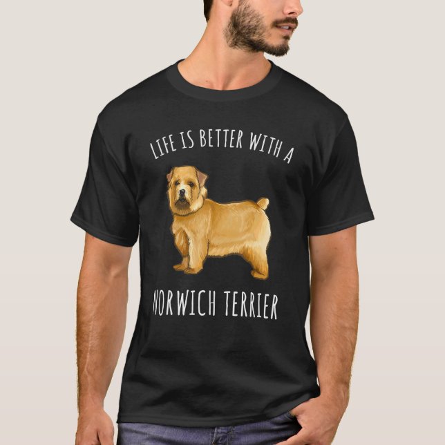 Life Is Better With A Norwich Terrier Dog T-Shirt (Front)