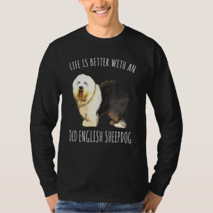 Life Is Better With A Old English Sheepdog Dog T-Shirt