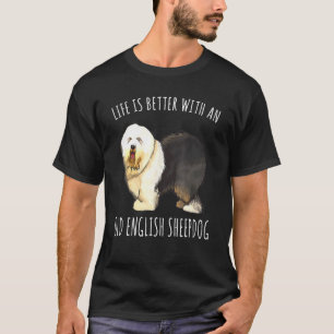 Life Is Better With A Old English Sheepdog Dog T-Shirt