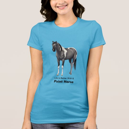 Life Is Better With A Paint Horse Grulla Pinto T-Shirt