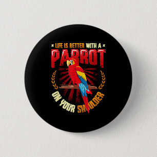 Life is better with a parrot on shoulder parrot 2 inch round button