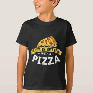 Life is Better with a Pizza, Funny Fast Food Lover T-Shirt
