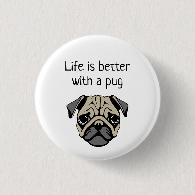 Life is better with a pug 1 inch round button (Front)