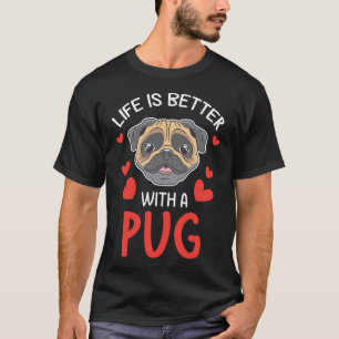 Life Is Better With A Pug Him Her Valentine T-Shirt