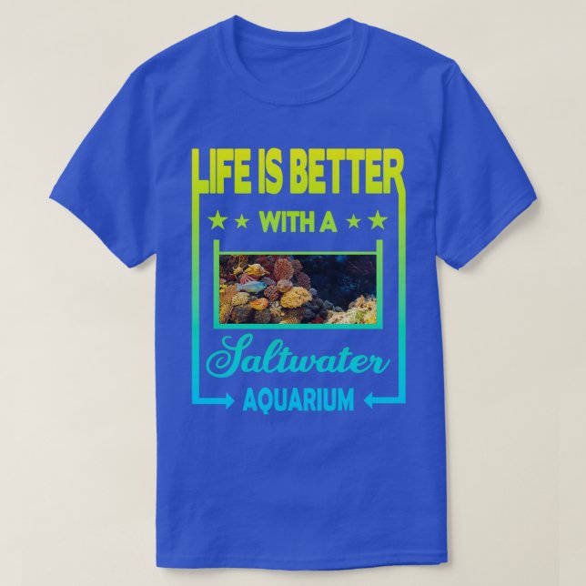 Life is better with a Saltwater Aquarium 2 T-Shirt (Design Front)