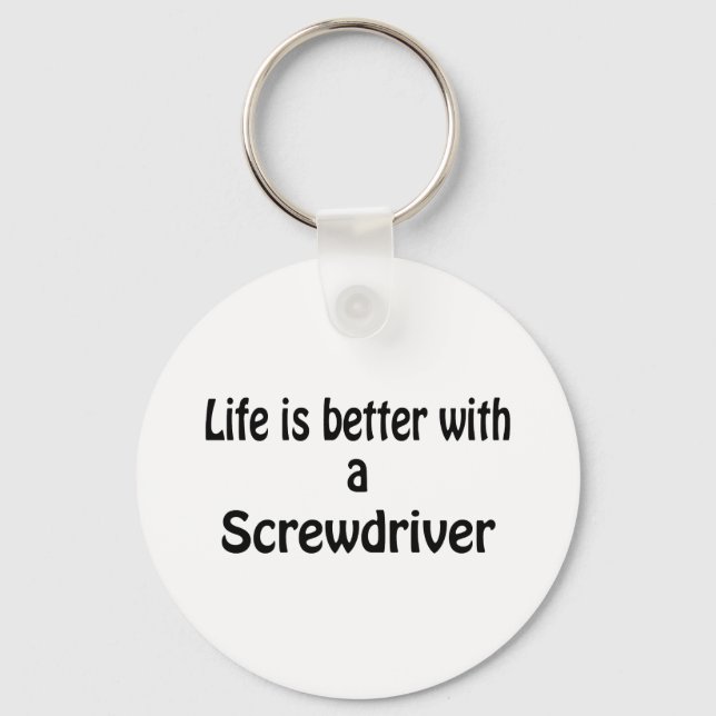 Life Is Better With A Screwdriver Keychain (Front)