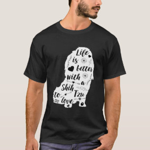 Life Is Better With A Shih Tzu To Love T-Shirt