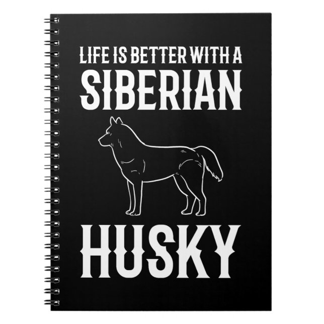Life Is Better With A Siberian Husky Dog Notebook (Front)