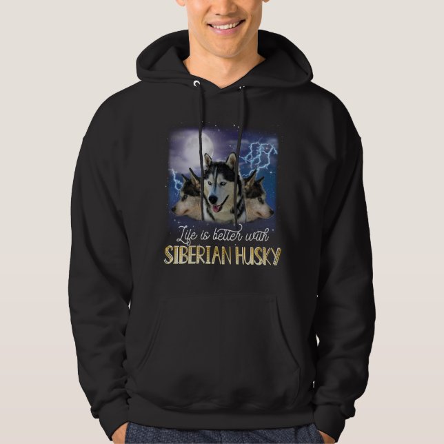 Life Is Better With A Siberian Husky   Hoodie (Front)