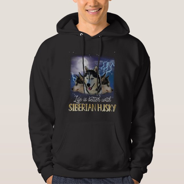 Life Is Better With A Siberian Husky  Hoodie (Front)