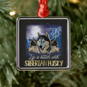 Life Is Better With A Siberian Husky  Metal Ornament