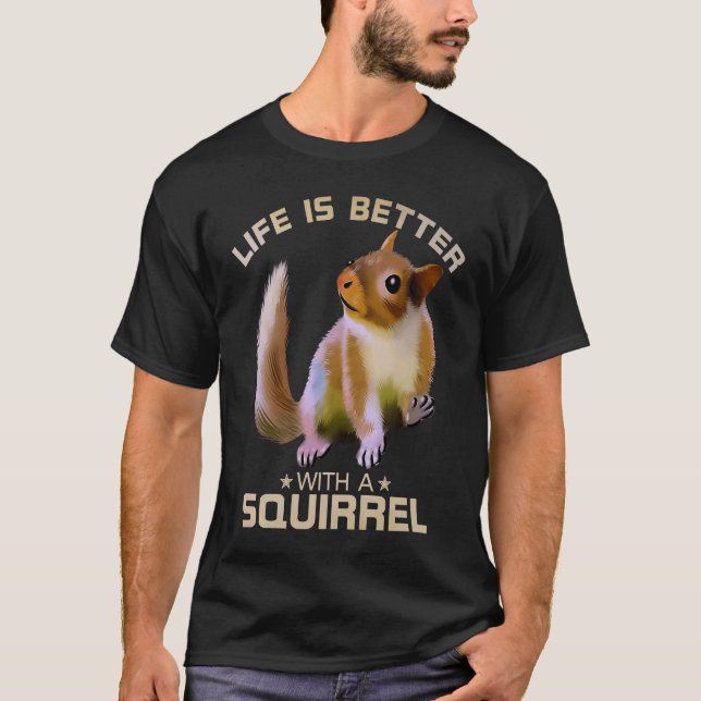 Life Is Better With A Squirrel Funny Wild Animal L T-Shirt (Front)