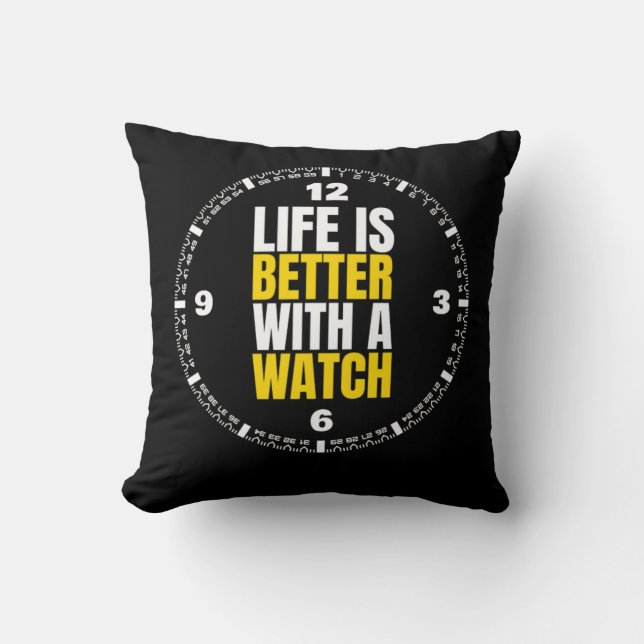 Life Is Better With A Watch Watches Throw Pillow (Front)