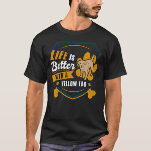 Life Is Better With A Yellow Lab Dog Owner 147 T-Shirt