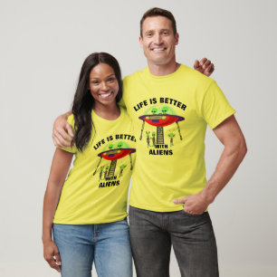 Life is Better with aliens Funny Quirky Humour T-Shirt