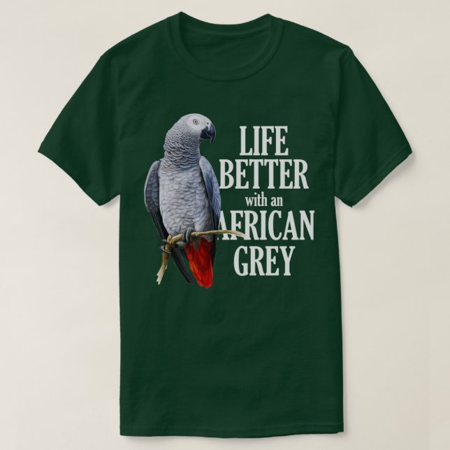 Life Is Better With An African Gray T-Shirt (Design Front)