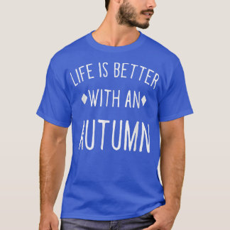 Life is Better with an Autumn Personalized Name Cu T-Shirt