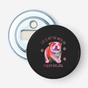 Life Is Better With An English Bulldog Funny Puppy Bottle Opener