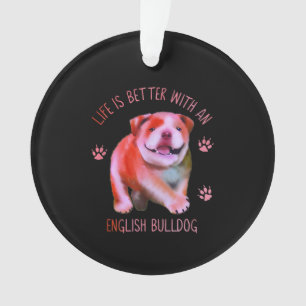 Life Is Better With An English Bulldog Funny Puppy Ornament