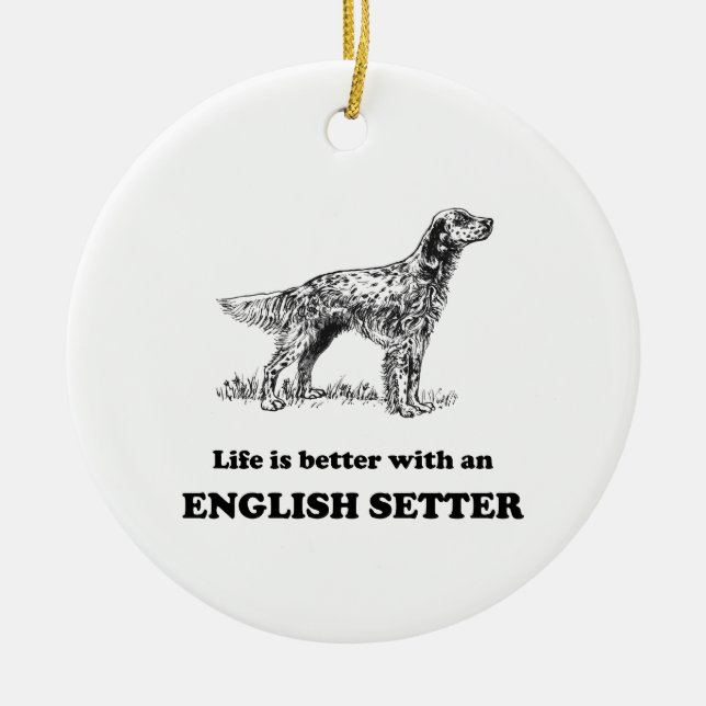Life Is Better With An English Setter Ceramic Ornament (Front)
