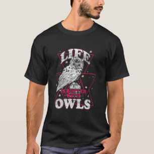 Life Is Better With An Owl Funny Owl Lover T-Shirt