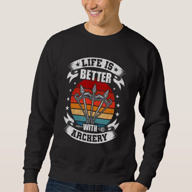Life Is Better With Archery Archers Bowhunter Sweatshirt (Front)