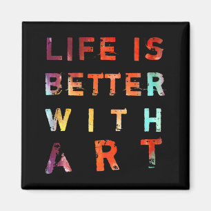 Life Is Better With Art Magnet