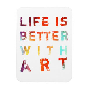 Life Is Better With Art Magnet