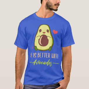 Life Is Better With Avocados Cute Avocado Lover  T-Shirt