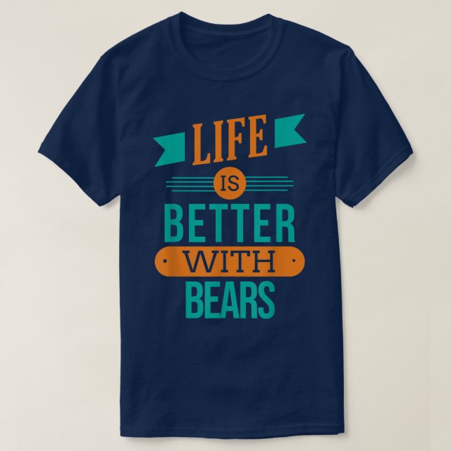 Life Is Better With Bears 1219  T-Shirt (Design Front)