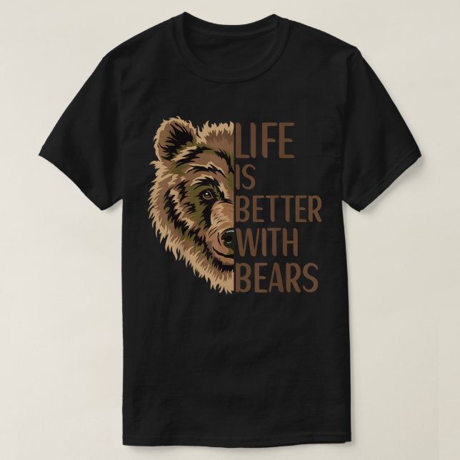 Life Is Better With Bears Bear Apparel Grizzly Wil T-Shirt (Design Front)
