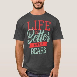 Life Is Better With Bears Premium T-Shirt