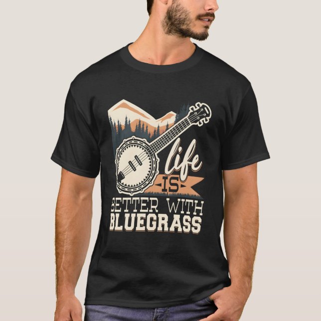 Life Is Better With Bluegrass Banjo Player Musicia T-Shirt (Front)
