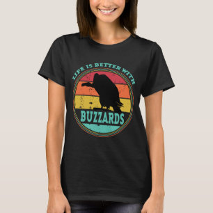 Life is Better With Buzzards T-Shirt
