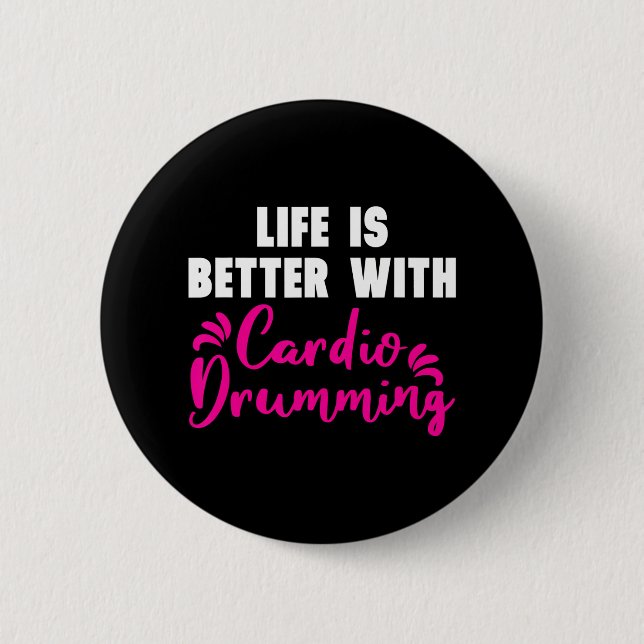 'Life is Better With Cardio Drumming' Cardio 2 Inch Round Button (Front)