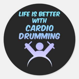 Life is Better With Cardio Drumming Workout Gift Classic Round Sticker
