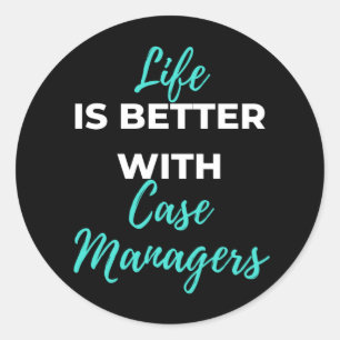 Life Is Better With Case Managers Classic Round Sticker