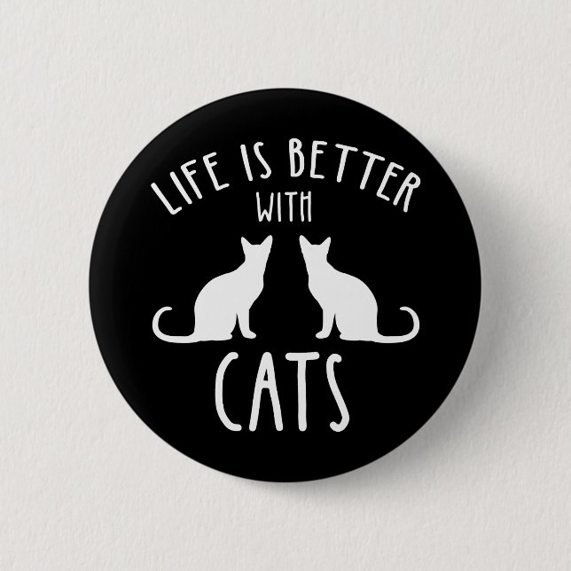 Life Is Better With Cats 2 Inch Round Button (Front)