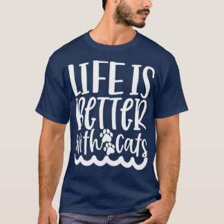 Life Is Better With Cats Cat Lady Kitty Cats Kitty T-Shirt