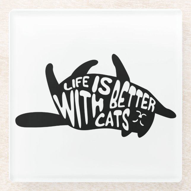Life is better with cats | Fun Typography Glass Coaster (Front)
