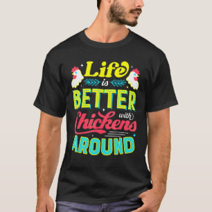 Life Is Better With Chickens Around Chicken Lover  T-Shirt