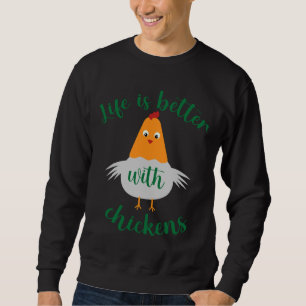 Life is Better With Chickens Chicken Lovers Sweatshirt