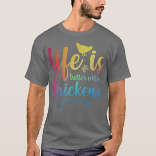 LIFE IS BETTER WITH CHICKENS Funny Chicken Farmer T-Shirt